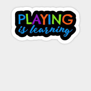 Playing is Learning T-Shirt Early Childhood Play to Learn Sticker